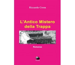 L’Antico Mistero della Trappa	 di Riccardo Crosa,  2016,  Youcanprint