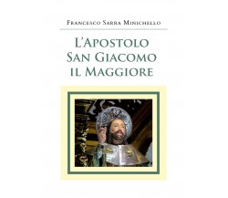 L’Apostolo San Giacomo il Maggiore, Francesco Sarra Minichello,  2020,  Youcanp.