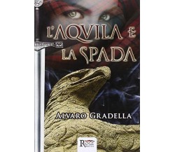 L’Aquila e la spada di Alvaro Gradella,  2013,  Runa Editrice