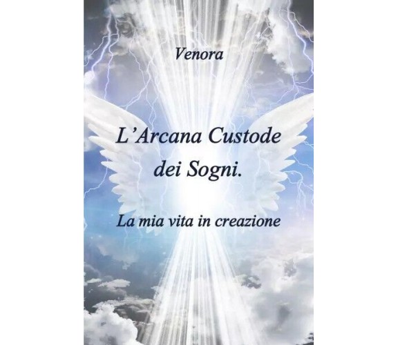  L’Arcana Custode dei Sogni. La mia vita in creazione di Venora, 2022, Youcan