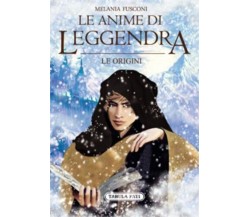 LE ANIME DI LEGGENDRA. Le origini di Melania Fusconi, 2023, Tabula Fati