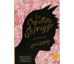 LE CREATURE SELVAGGE  Eggers Dave MONDADORI 1° Ed.