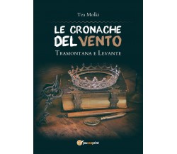 LE CRONACHE DEL VENTO - Tramontana e Levante	 di Tea Molki,  2018,  Youcanprint