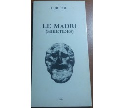 LE MADRI - EURIPIDE - ISTITUTO NAZIONALE DEL DRAMMA ANTICO - 1986 - M