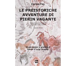 LE PREISTORICHE AVVENTURE DI PIERIN VAGANTE. Preistoria? Io c’ero! La storia del