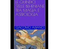 LE QUINDICI STELLE BEHENIANE TRA MAGIA E ASTROLOGIA - Giacomo Albano - 2020