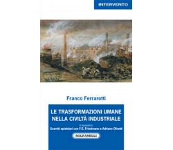 LE TRASFORMAZIONI UMANE NELLA CIVILTA’ INDUSTRIALE	 di Franco Ferrarotti