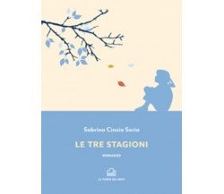 LE TRE STAGIONI di Sabrina Cinzia Soria, 2023, Edizioni La Torre Dei Venti
