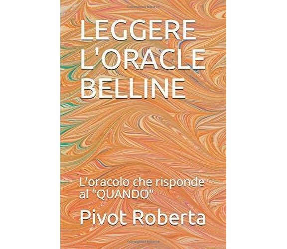 LEGGERE L’ORACLE BELLINE: L’oracolo che risponde al QUANDO di Pivot Roberta,  20