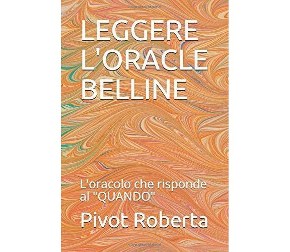 LEGGERE L’ORACLE BELLINE: L’oracolo che risponde al QUANDO di Pivot Roberta,  20