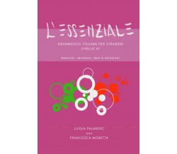 L’ESSENZIALE: Grammatica italiana per stranieri, livello A1 di Luigia Palmiero, 