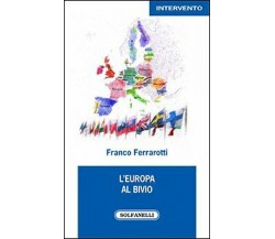 L’EUROPA AL BIVIO	 di Franco Ferrarotti,  Solfanelli Edizioni