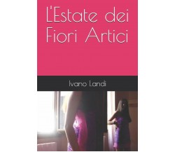 L’Estate dei Fiori Artici di Ivano Landi,  2020,  Indipendently Published