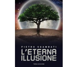L’Eterna Illusione di Pietro Sgambati, 2023, Youcanprint