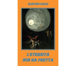 L’Eternità non ha fretta di Quintino Rozzi,  2022,  Youcanprint