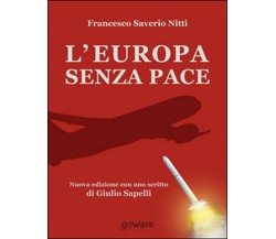 L’Europa senza pace  - Francesco S. Nitti,  2014,  Goware