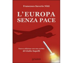 L’Europa senza pace  - Francesco S. Nitti,  2014,  Goware