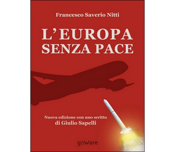 L’Europa senza pace  - Francesco S. Nitti,  2014,  Goware