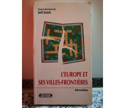 L’Europe et ses villes-frontieres	 di Joel Kotek,  1996,  Edtions Complexe-F