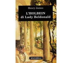  L’Holbein di Lady Beldonald di Henry James, 2011, Solfanelli