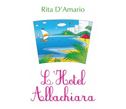 L’Hotel Albachiara	 di Rita D’Amario,  2018,  Youcanprint