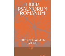 LIBER PSALMORUM ROMANUM: LIBRO DEI SALMI IN LATINO di Filippo Goti,  2021,  Indi