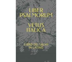 LIBER PSALMORUM VETUS ITALICA: LIBRO DEI SALMI IN LATINO di Filippo Goti,  2021,