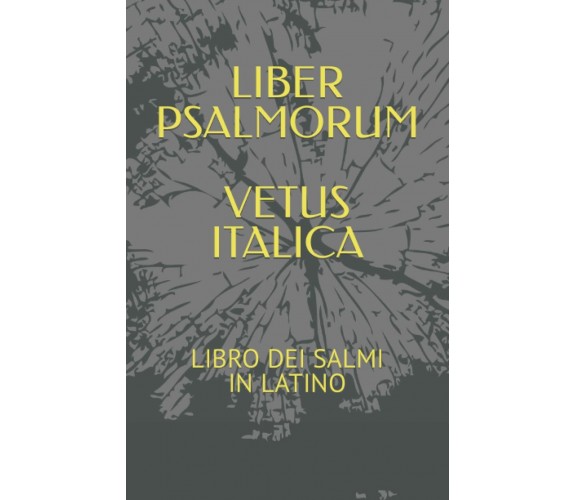 LIBER PSALMORUM VETUS ITALICA: LIBRO DEI SALMI IN LATINO di Filippo Goti,  2021,