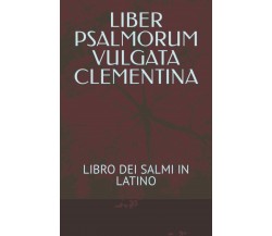 LIBER PSALMORUM VULGATA CLEMENTINA: LIBRO DEI SALMI IN LATINO di Filippo Goti,  