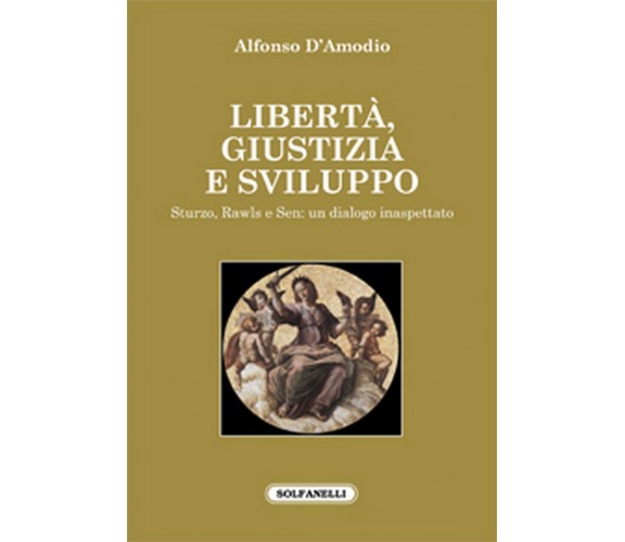 LIBERTA’, GIUSTIZIA E SVILUPPO Sturzo, Rawls e Sen: un dialogo inaspettato	