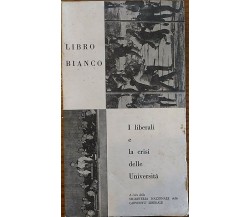 LIBRO BIANCO. I liberali e la crisi delle Università	- Aa.vv.,  1968,  