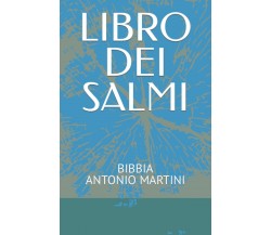 LIBRO DEI SALMI: BIBBIA ANTONIO MARTINI di Filippo Goti,  2021,  Indipendently P