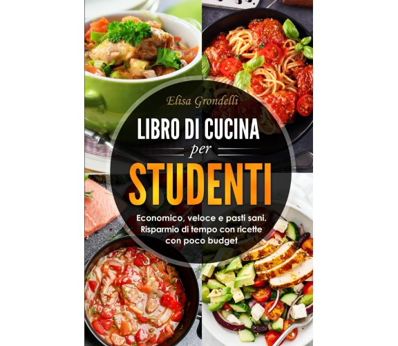 LIBRO DI CUCINA PER STUDENTI. Economico, veloce e pasti sani. Risparmio di tempo