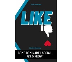  LIKE Come dominare i social per davvero!! di Ale Fiorenzano, 2022, Youcanpri
