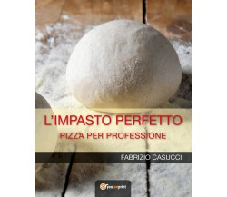 L’IMPASTO PERFETTO Pizza per professione  - Fabrizio Casucci,  2018