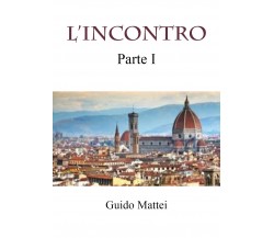 L’INCONTRO. Parte prima di Guido Mattei,  2021,  Youcanprint