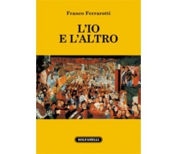  L’IO E L’ALTRO di Franco Ferrarotti, 2023, Solfanelli