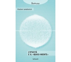 L’IPSEITÀ E IL «QUASI-NIENTE»	 di Vladimir Jankélévitch,  Solfanelli Edizioni