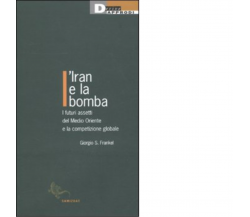 L'IRAN E LA BOMBA di GIORGIO S.FRANKEL - DeriveApprodi editore, 2010