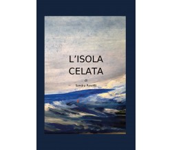 L’ISOLA CELATA di Sandra Pasotti,  2021,  Youcanprint