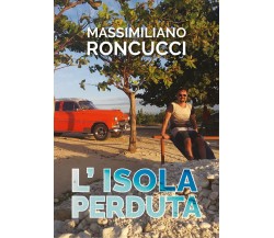 L’Isola Perduta	 di Massimiliano Roncucci,  2019,  Youcanprint