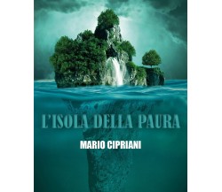 L’Isola della paura di Mario Cipriani,  2022,  Youcanprint