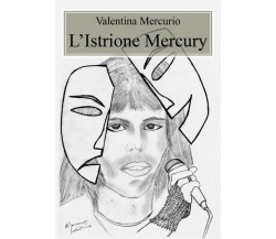 L’Istrione Mercury  - Valentina Mercurio,  2019,  Youcanprint - ER