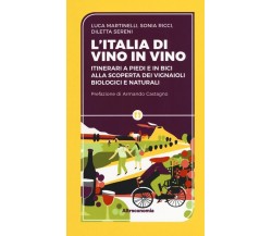 L’Italia di vino in vino. Itinerari a piedi e in bici alla scoperta dei vignaiol