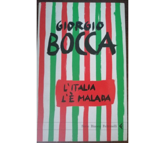 L'Italia l'è malada - Giorgio Bocca - Feltrinelli, 2005 - A