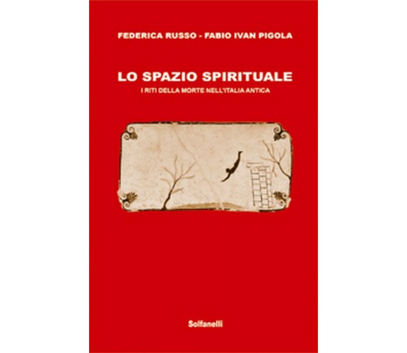 LO SPAZIO SPIRITUALE I riti della morte nell’Italia antica (Solfanelli Edizioni)