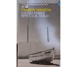 LO ZIO PEREZ SPICCA IL VOLO - YAAKOV SHABTAI - FELTRINELLI - 1997 - M 