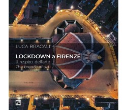 LOCKDOWN A FIRENZE (Copertina cartonata). Il respiro dell’arte di Luca Bracali,