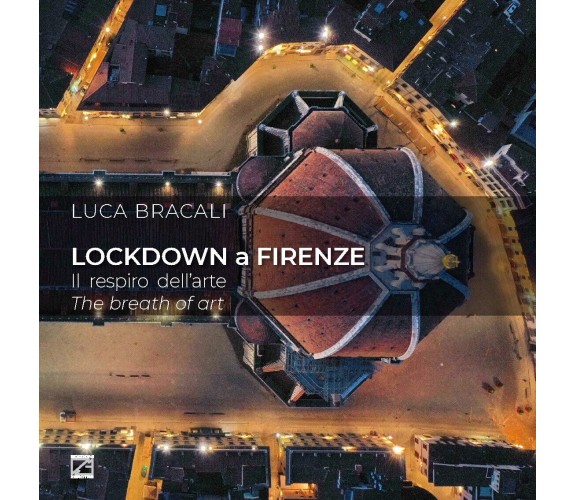 LOCKDOWN A FIRENZE (Copertina cartonata). Il respiro dell’arte di Luca Bracali,