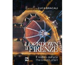 LOCKDOWN A FIRENZE (Copertina morbida). Il respiro dell’arte di Luca Bracali, 